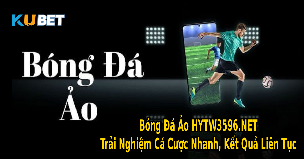Bóng Đá Ảo HYTW3596.NET – Trải Nghiệm Cá Cược Nhanh, Kết Quả Liên Tục