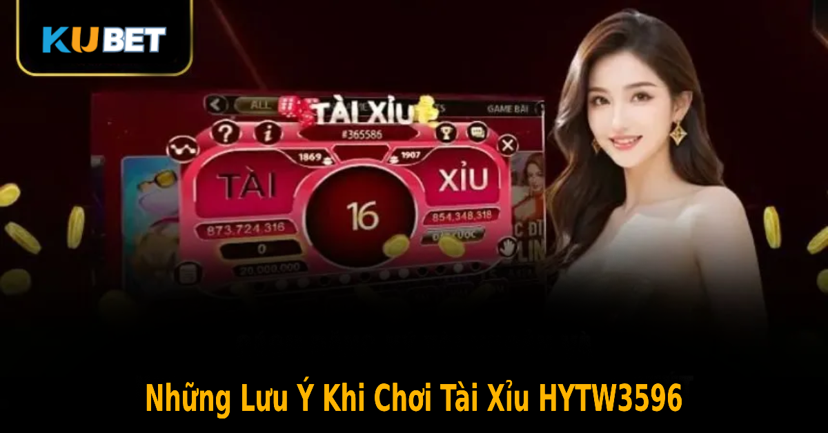Những Lưu Ý Khi Chơi Tài Xỉu HYTW3596