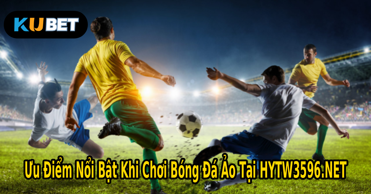 Ưu Điểm Nổi Bật Khi Chơi Bóng Đá Ảo Tại HYTW3596.NET