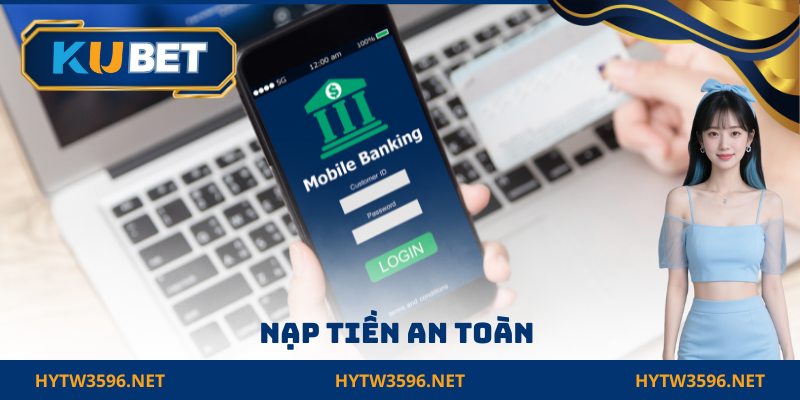 Nạp tiền an toàn với quy trình khép kín